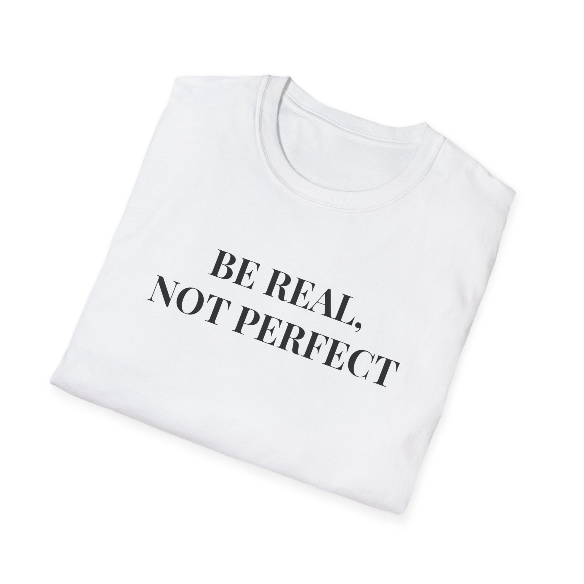 Unisex Be Real Not Perfect T-Shirt