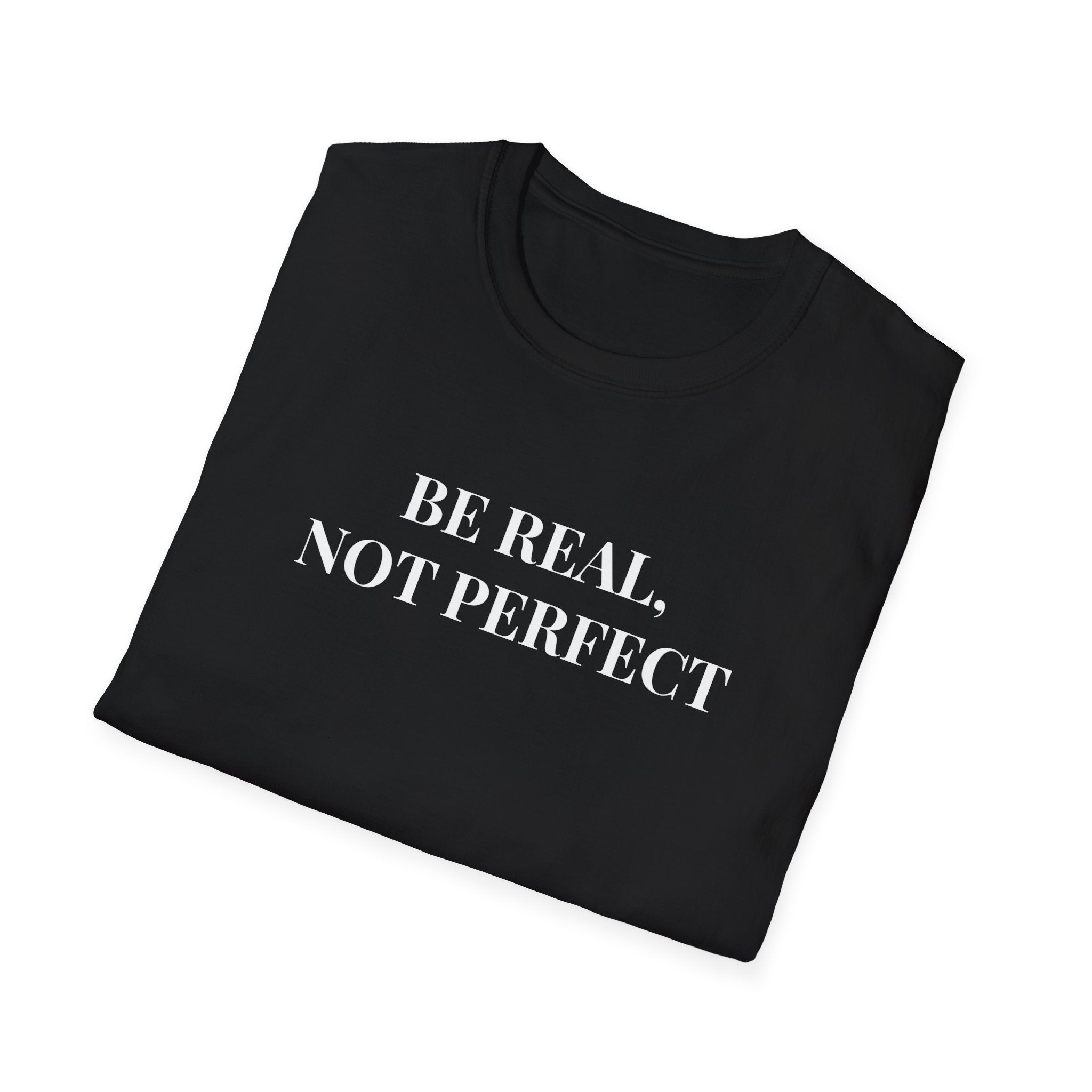 Unisex Be Real Not Perfect T-Shirt